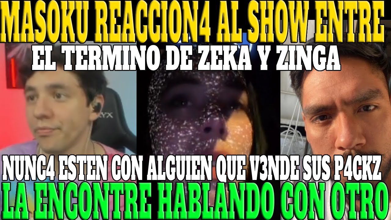 🔥EXCESO DE SHOW🔥 MASOKU REACCION4 AL T3RMINO DE ZEKA Y ZINGA, NUNCA ESTEN CON ALGUIEN Q V3NDE P4CKZ🔥