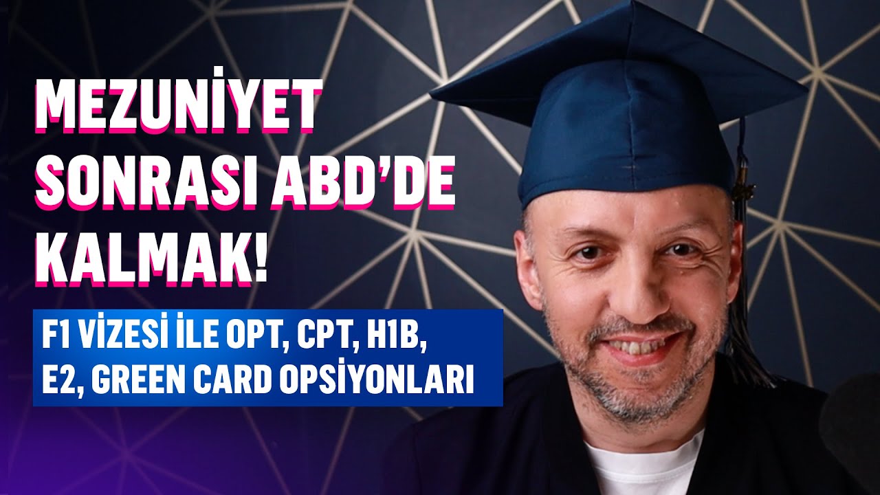 Mezuniyet Sonrası ABD’de Kalmak: F1 Vizesi ile OPT, CPT, H1B, E2, Green Card Opsiyonları (2025)