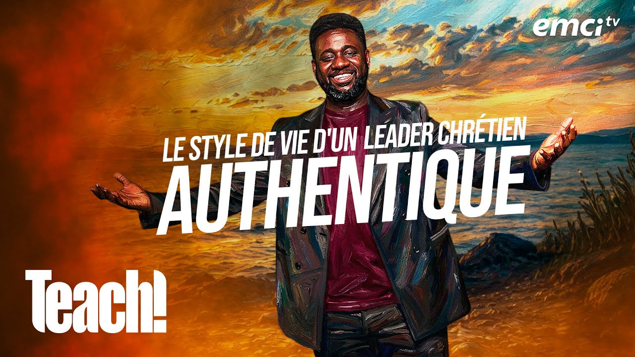 Le style de vie d'un leader chr&eacute;tien authentique - Teach! - Athoms Mbuma