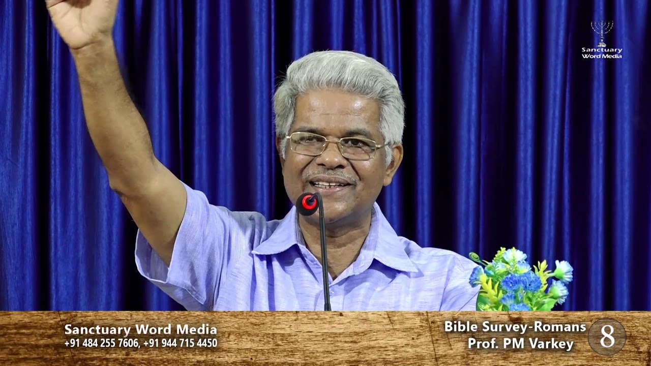 Bible Survey-ROMANS- part 08- Prof. PM Varkey@12 03 19