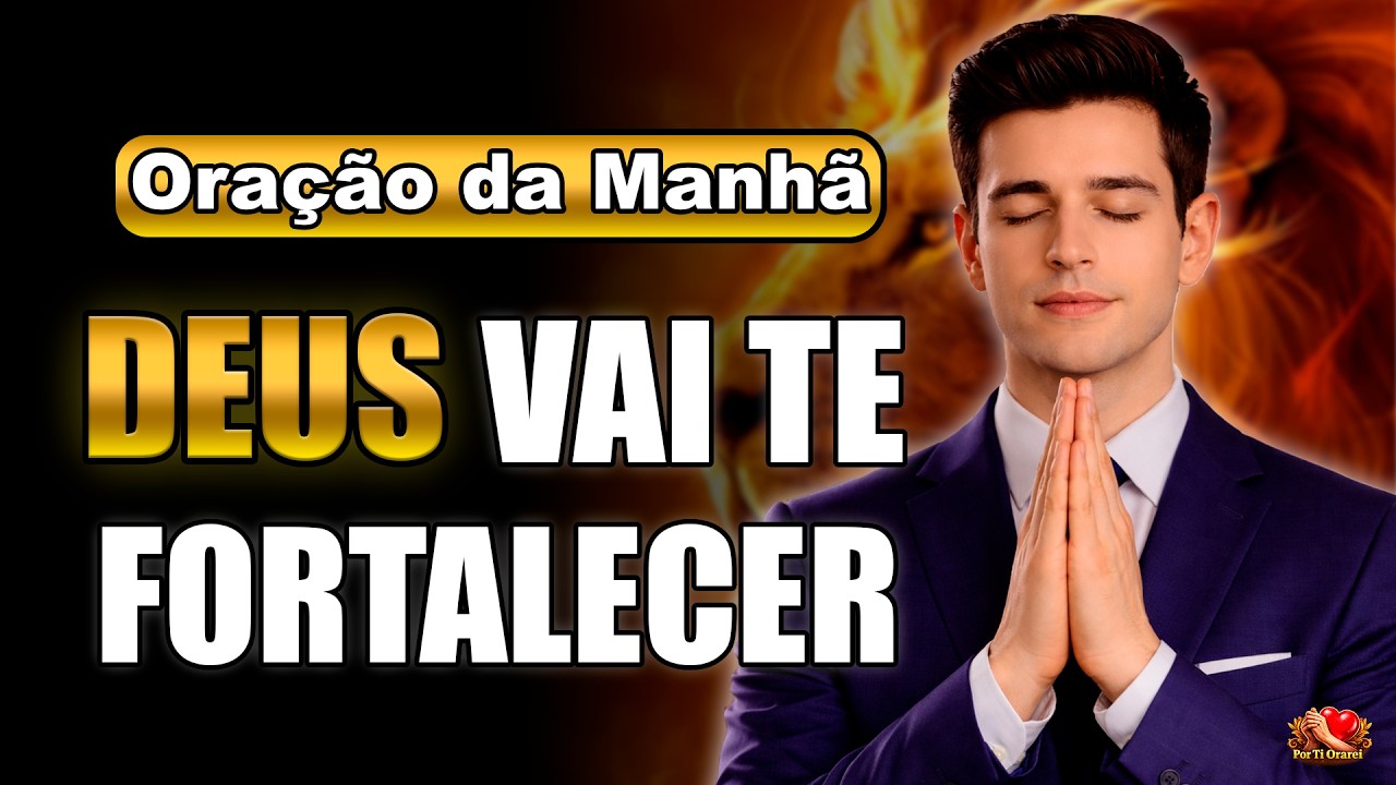 ORAÇÃO DA MANHÃ PARA FORTALECER SUA FÉ E RECEBER CORAGEM PARA CONTINUAR