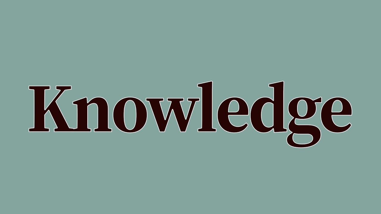 Knowledge Meaning and Definition