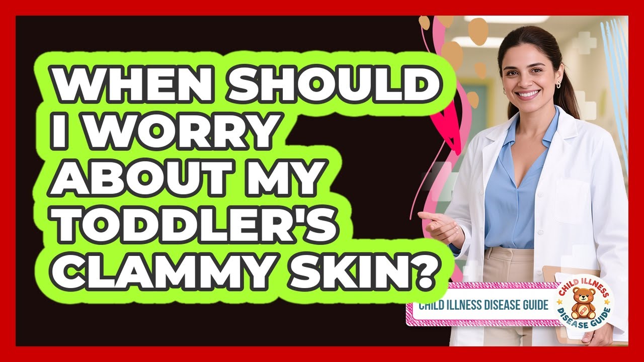 When Should I Worry About My Toddler's Clammy Skin?