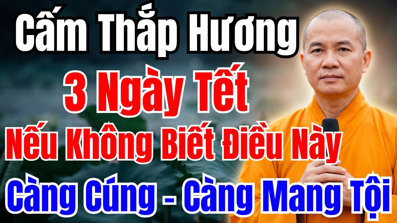 Thắp Hương 3 NGÀY ĐẦU NĂM : CẤM Nếu Chưa Biết Điều Này – KẺO MẤT HẾT TÀI LỘC, VỠ NỢ-LỤI BẠI!