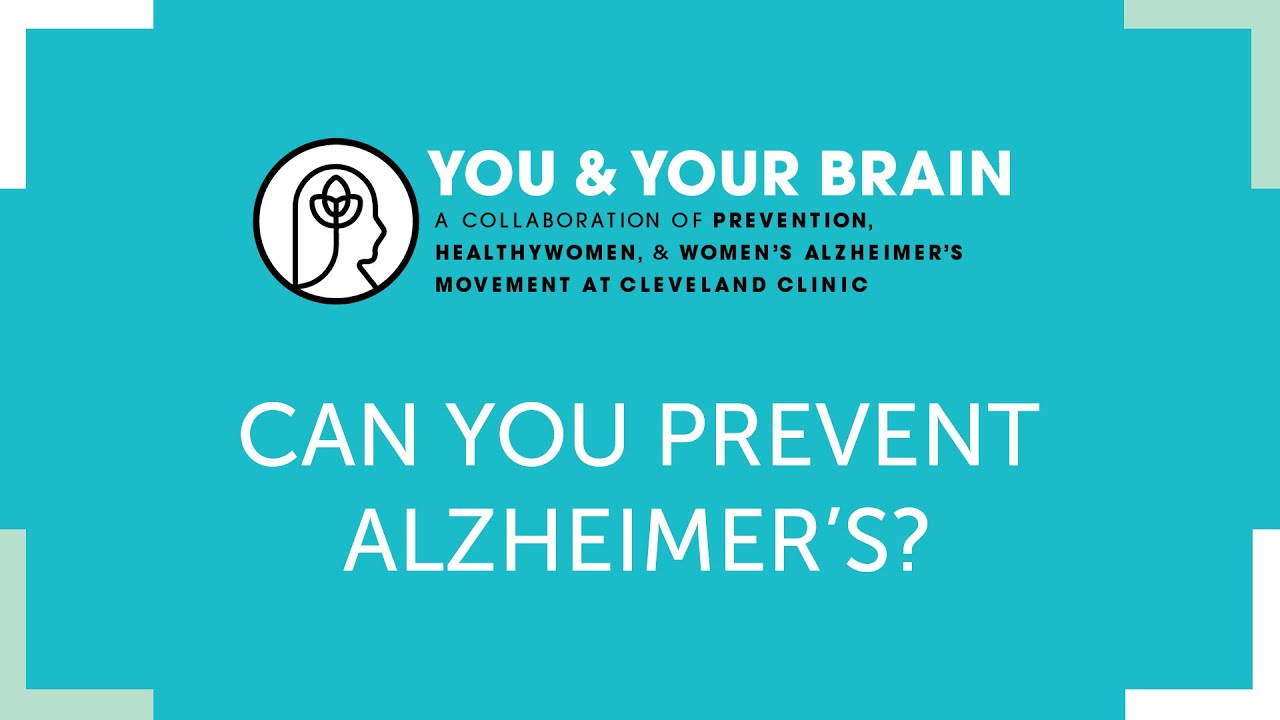 You & Your Brain : Can You Prevent Alzheimer’s?