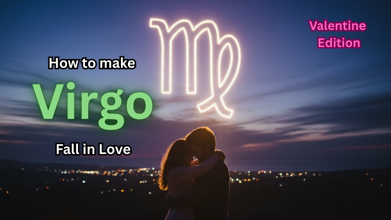 How to make Virgo fall in love