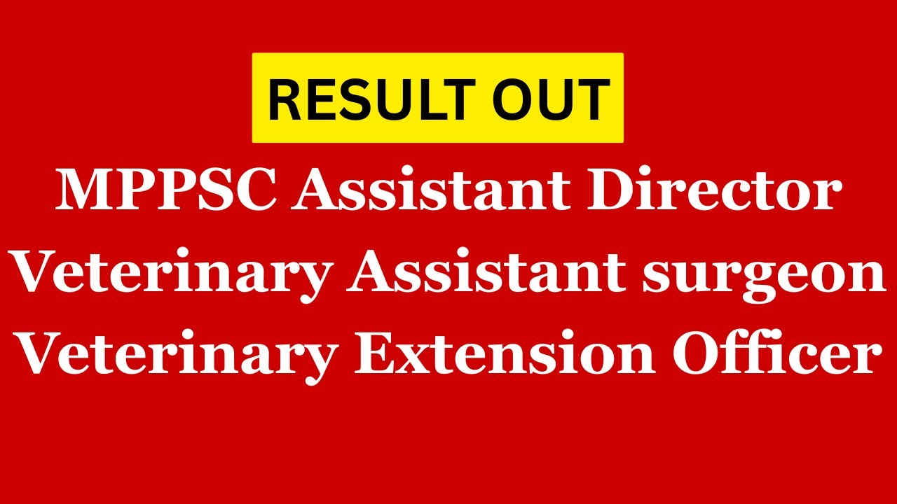 MPPSC Assistant Director, Veterinary Assistant surgeon & Veterinary Extension Officer Result Out