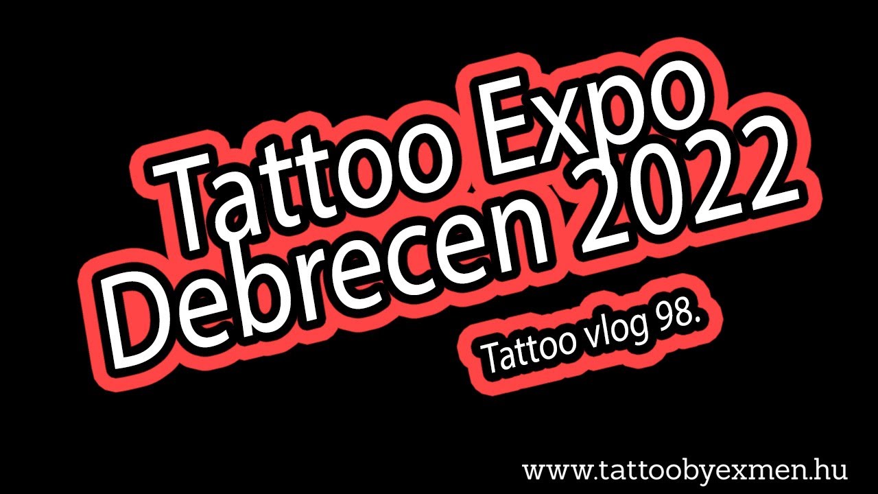 Tattoo Expo Debrecen 2022 | Tattoo Vlog 98.