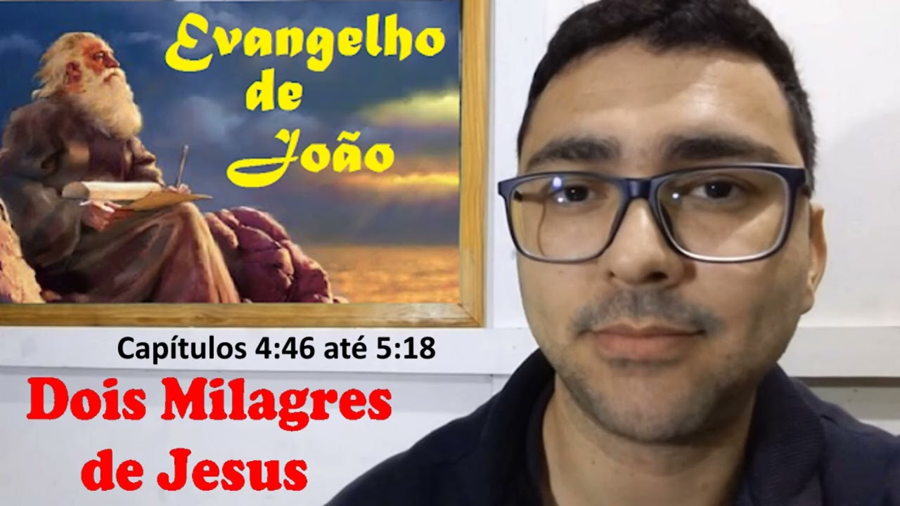 João 4:46-54 e 5:1-18 Dois Milagres de Jesus