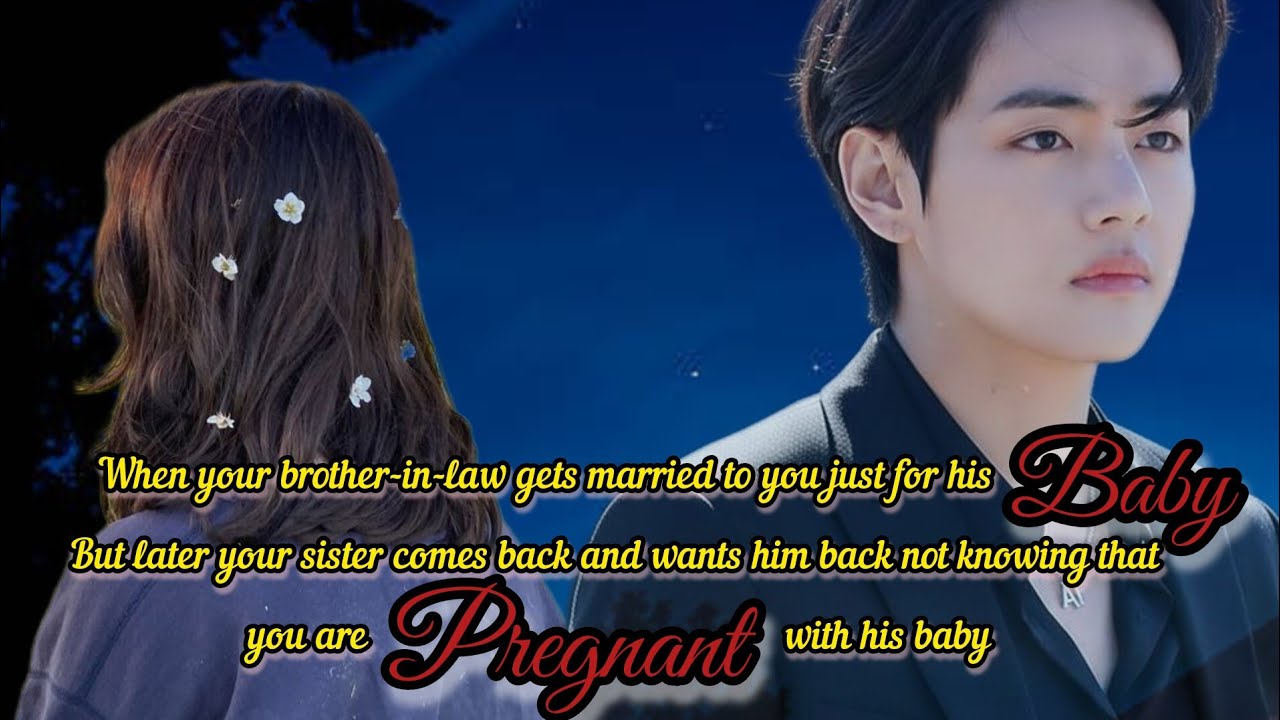When your Brother-in-law gets married to you just for his baby[Taehyung ff] pt.2