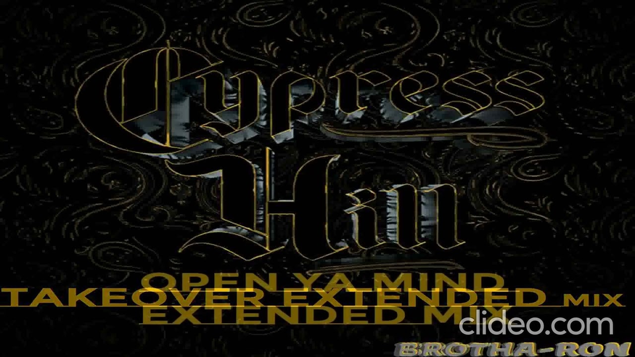 Cypress Hill - Takeover And Open Ya Mind Extended Mixes