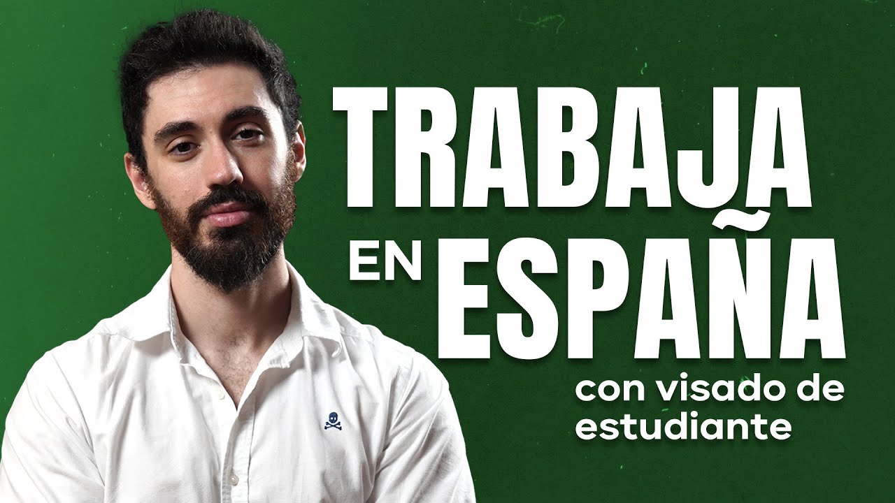 TRABAJAR en ESPAÑA con VISADO DE ESTUDIANTE 👉 Así es CÓMO HACERLO