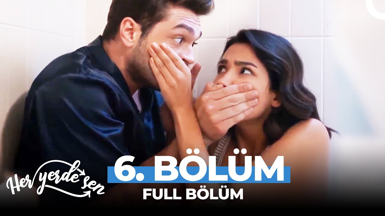 Her Yerde Sen 6. Bölüm