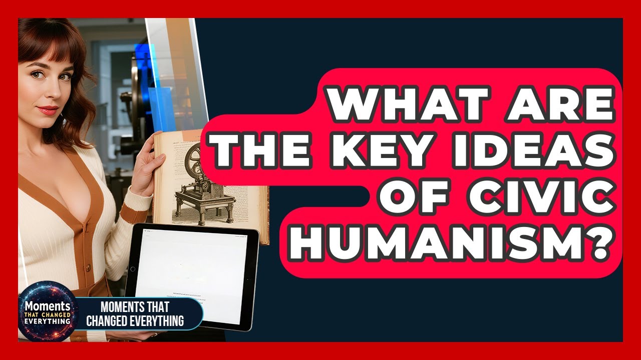 What Are The Key Ideas Of Civic Humanism? - Moments That Changed Everything