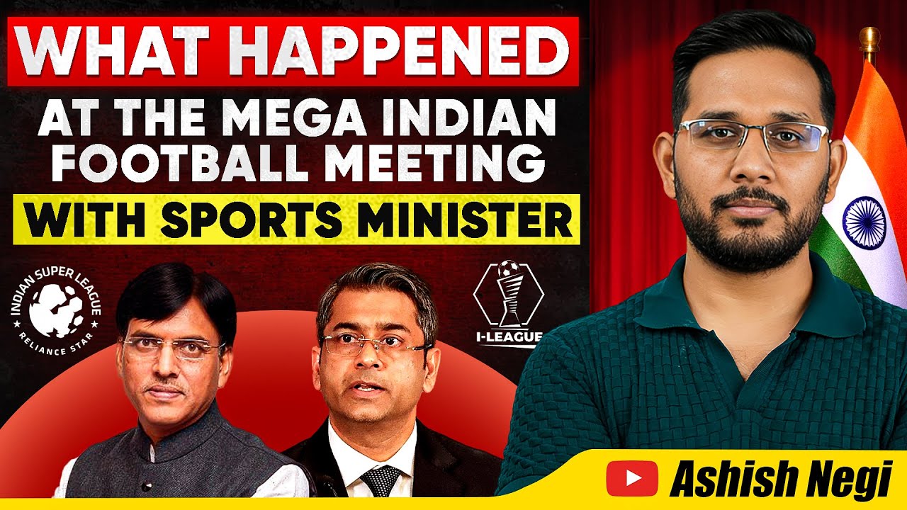 Details of MEGA Meeting of Indian Football Stakeholder with Sports Minister |  ISL & I-League Future