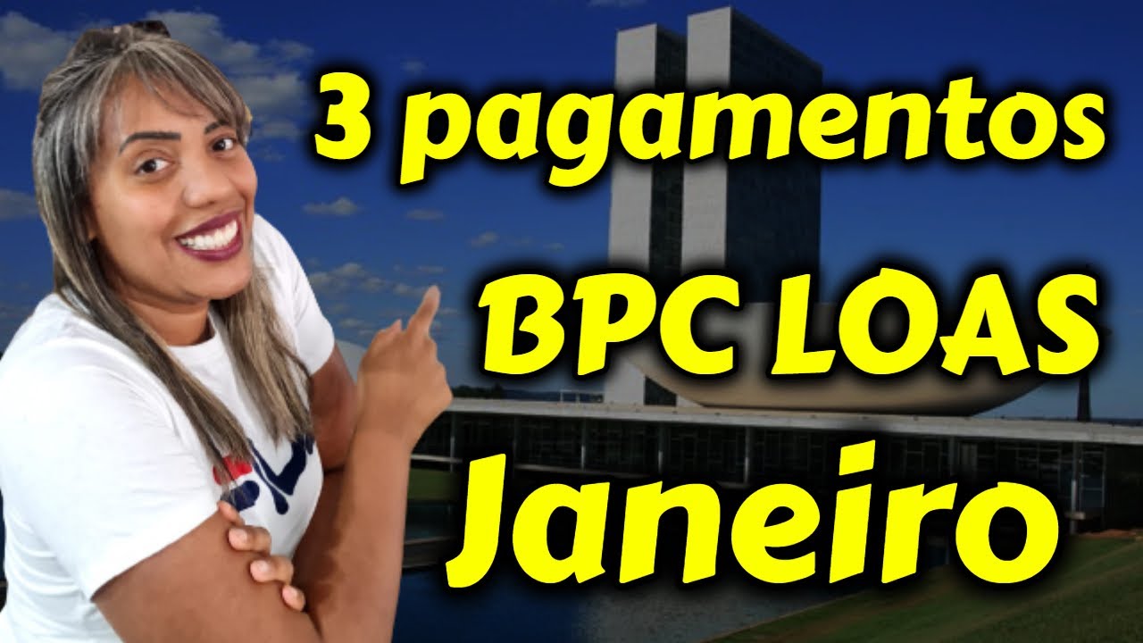 3 PAGAMENTOS BPC LOAS EM JANEIRO