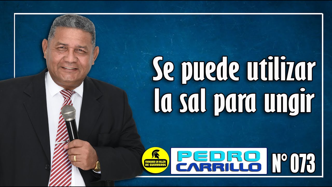 Nº 073 "¿SE PUEDE UTILIZAR LA SAL PARA UNGIR? Pastor Pedro Carrillo