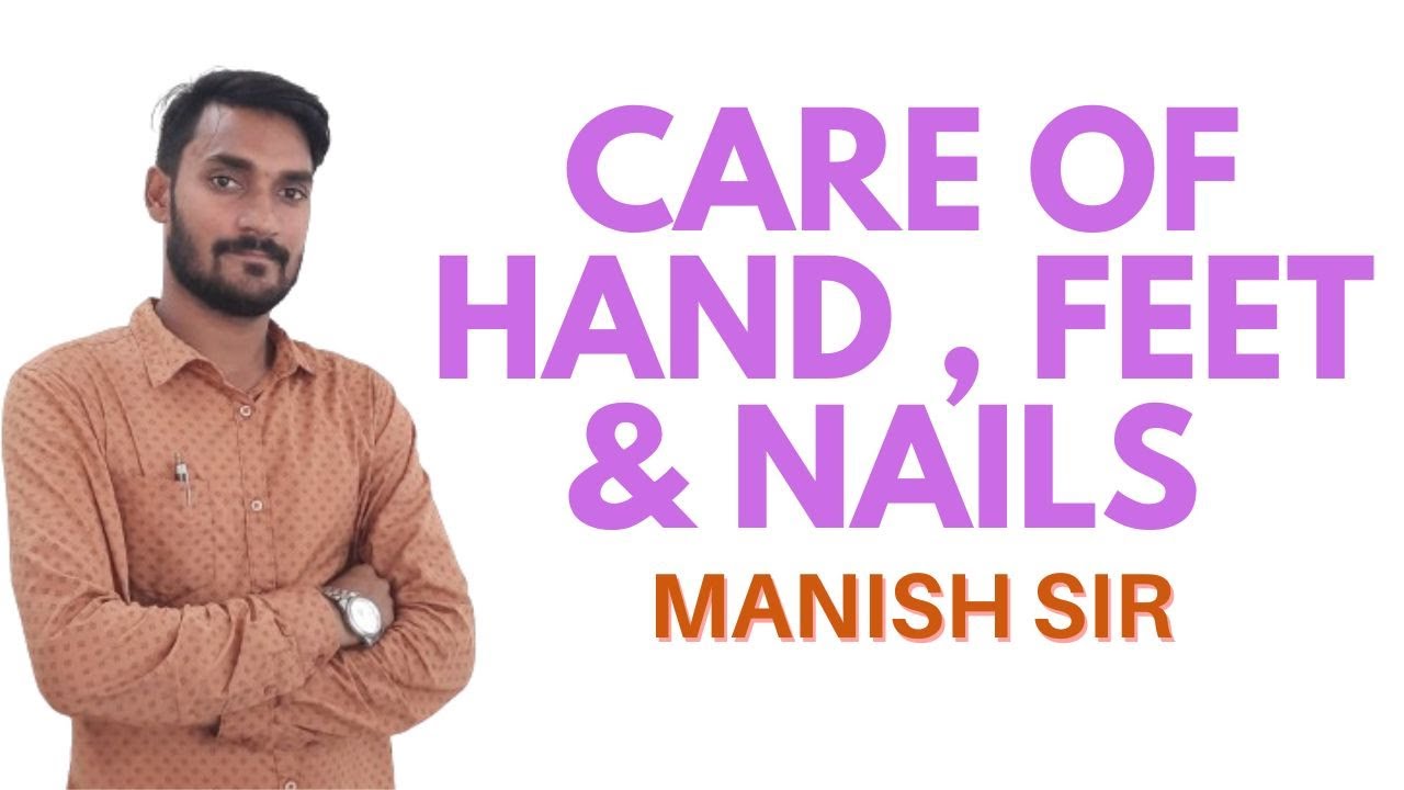 Care of Hand , Feet & Nails II B Sc Nursing 1st  II Foundations of Nursing II Manish Sir II