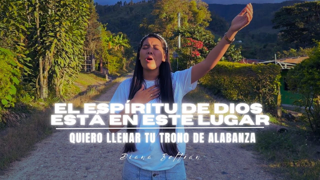 El Espíritu de Dios está en este lugar / Dicen que no existes - Diana Beltrán
