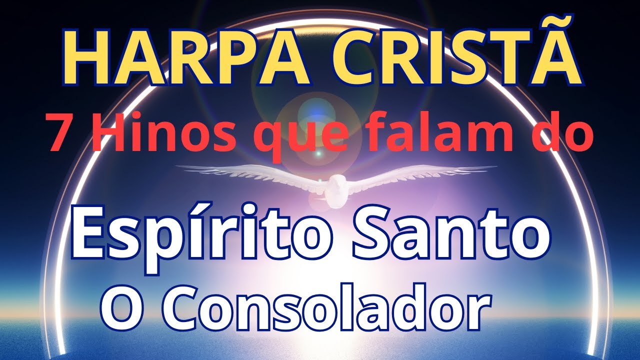 Harpa Cristã - 7 Hinos que Falam do Espírito Santo - O Consolador - (Coletânea) - Levi - com letra