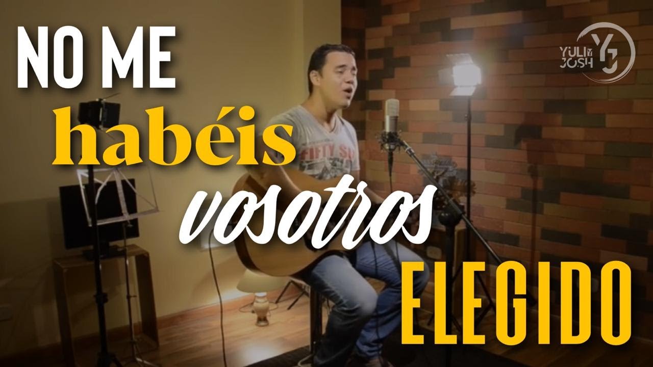 No me habéis vosotros elegido - Yuli y Josh - Cover