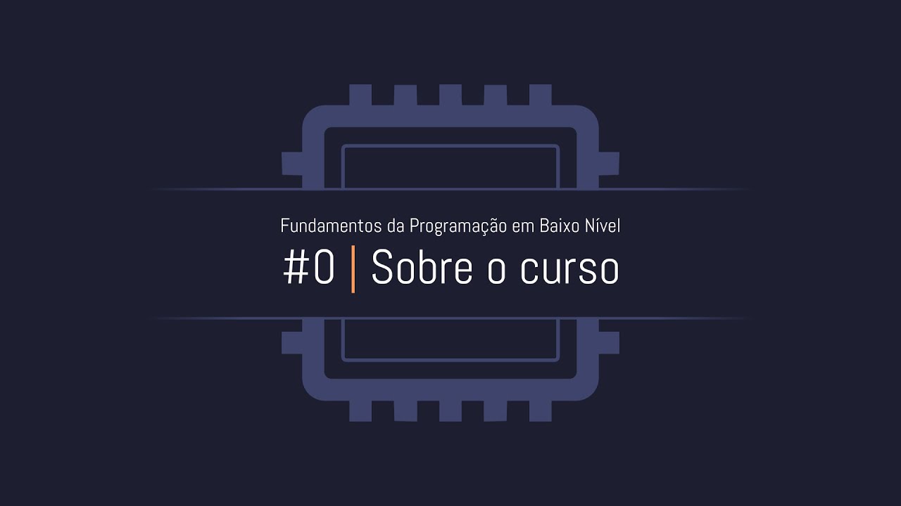 Fundamentos da Programação em Baixo Nível - #0: Sobre o curso