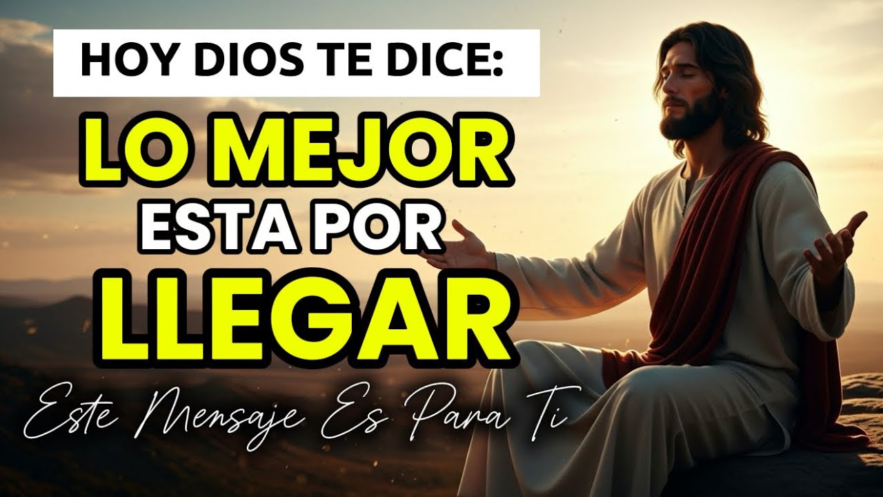 DIOS TE HABLA HOY: LO MEJOR ESTÁ POR PASAR | Mensajes de Dios