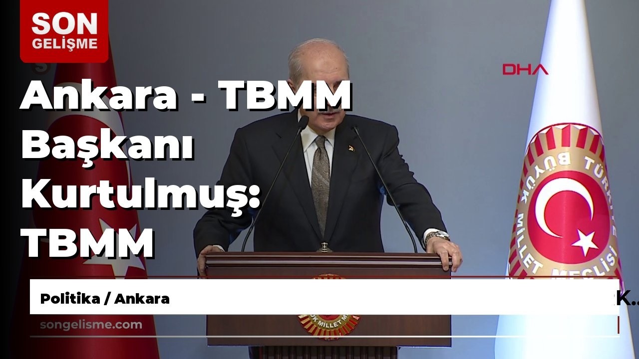 Ankara - TBMM Başkanı Kurtulmuş: TBMM Türkiye'nin zor sorunlarını çözebilecek kararlılığa sahiptir