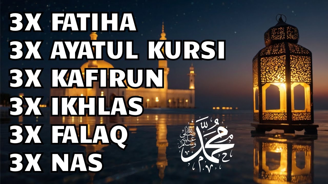 3X FATIHA 3X AYATUL KURSI 3X KAFIRUN 3X IKHLAS 3X FALAQ 3X NAS