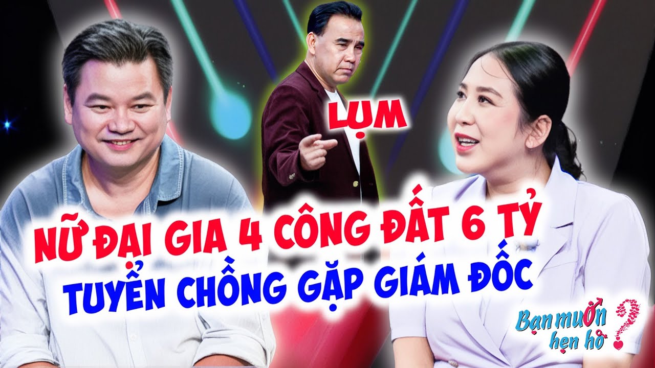 Nữ đại gia 4 CÔNG ĐẤT 6 TỶ tuyển chồng gặp chàng GIÁM ĐỐC Quyền Linh CHỐT ĐƠN ngay | Bạn Muốn Hẹn Hò