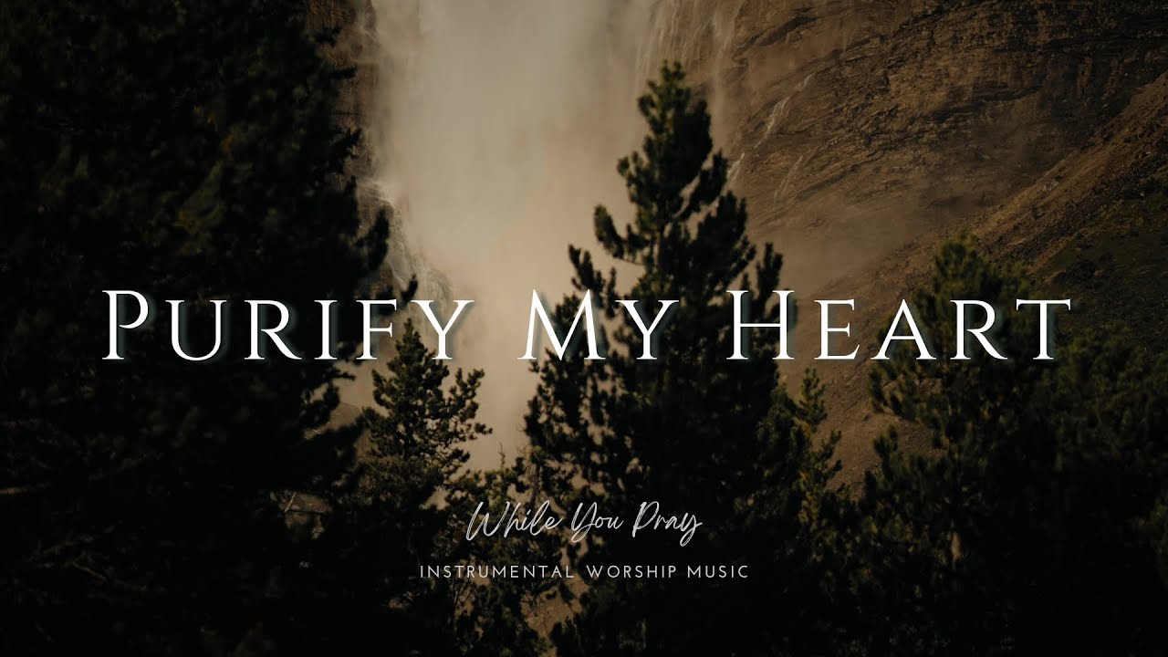 Purify My Heart | Instrumental Worship Music | While You Pray