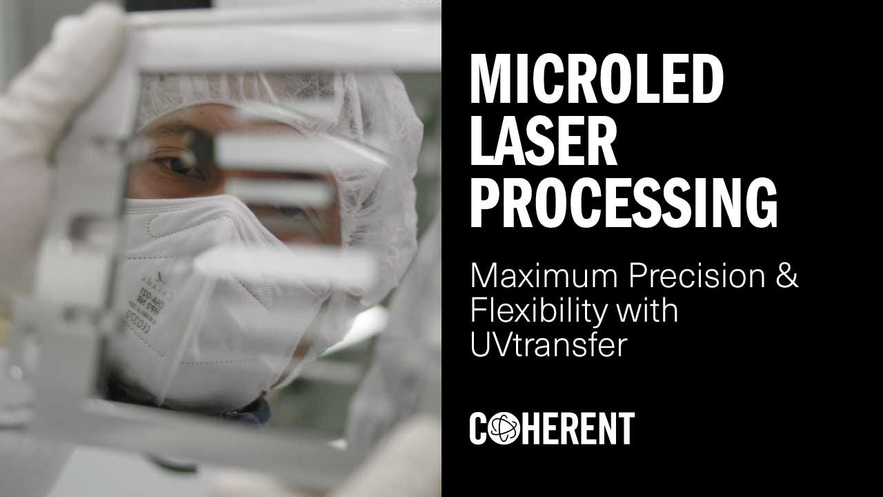 Coherent | MicroLED Laser Processing With UVtransfer - Combining Maximum Precision with Flexibility