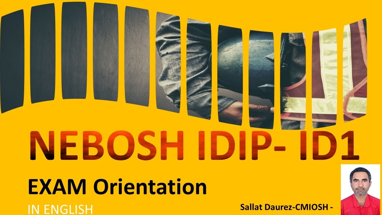 NEBOSH IDIP- ID1 Exam Orientation IN DETAIL ENGLISH