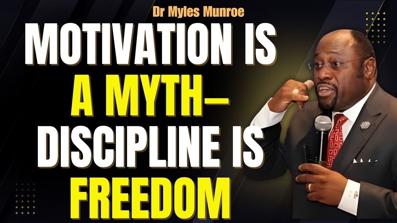 MOTIVATION Is a MYTH: Build DISCIPLINE That Creates FREEDOM | Myles Munroe