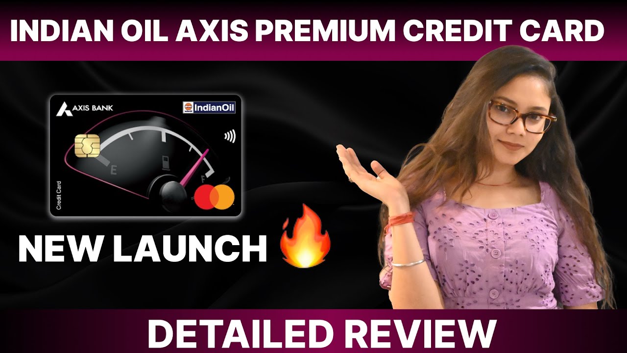 New Launch: Indian Oil Axis Premium Credit Card Features and Benefits