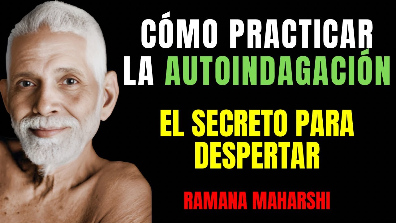 ¿Cómo Practicar la Autoindagación? El Secreto de Ramana Maharshi para Despertar