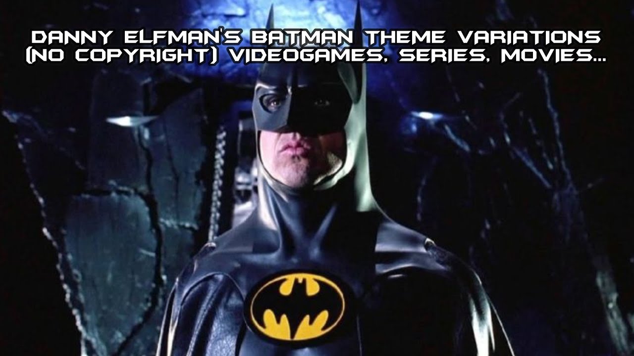 DANNY ELFMAN'S BATMAN THEME VARIATIONS (NO COPYRIGHT) - VIDEOGAMES, SERIES, MOVIES...