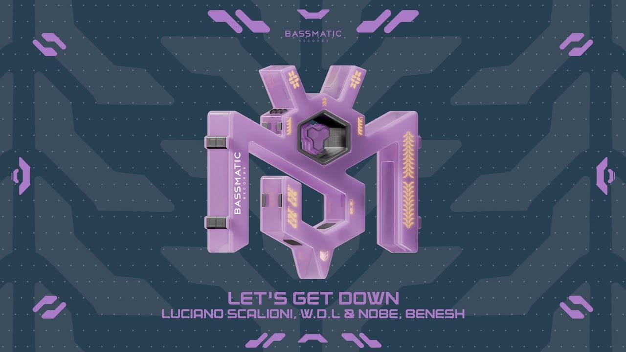 Luciano Scalioni, W.D.L & NOBE, Benesh - Let's Get Down | Bassmatic Records