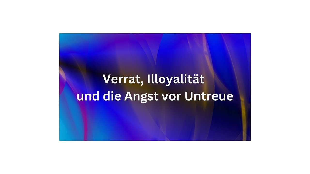 Verrat, Illoyalität und die Angst vor Untreue