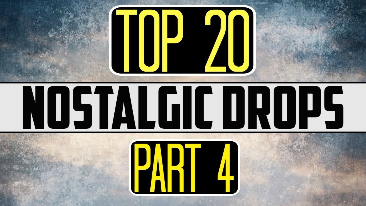 Top 20 Nostalgic Drops (Part 4)