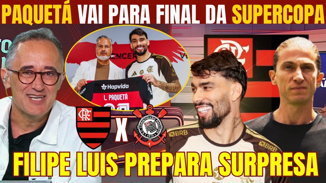 ÚLTIMAS INFORMAÇÕES DO FLAMENGO! PAQUETÁ PRONTO PARA FINAL DA SUPERCOPA! FILIPE LUIS TEM SURPRESA!