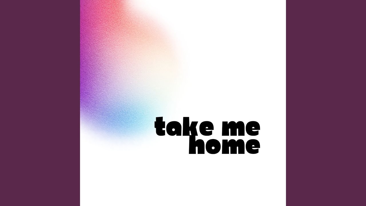 TAKE ME HOME