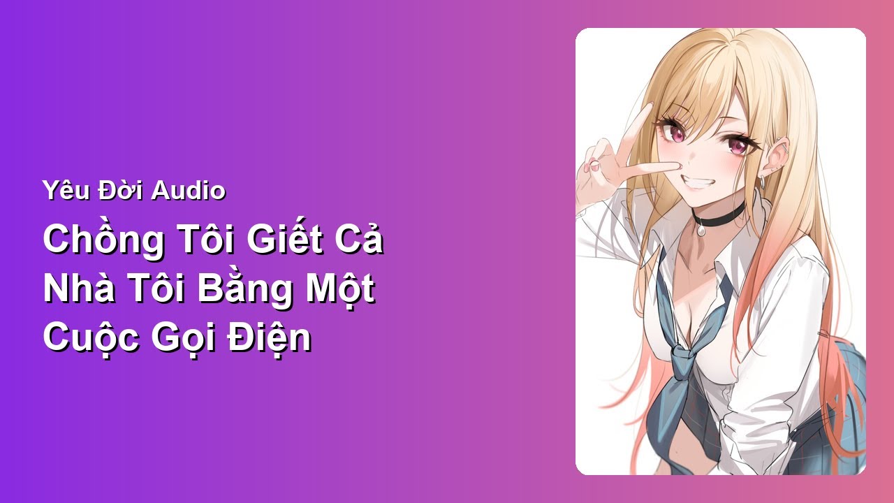 [Audio Full] Chồng Tôi Giết Cả Nhà Tôi Bằng Một Cuộc Gọi Điện | Yêu Đời Audio #truyenaudio #audio