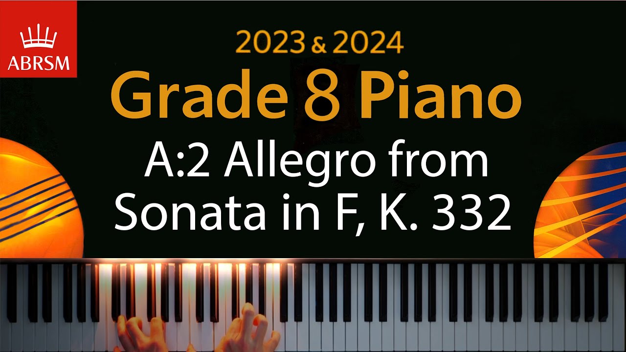 ABRSM 2023 & 2024 - Grade 8 A: Piano exam - A:2 Allegro 1st Mvmnt Sonata in F, K. 332 ~ W. A. Mozart