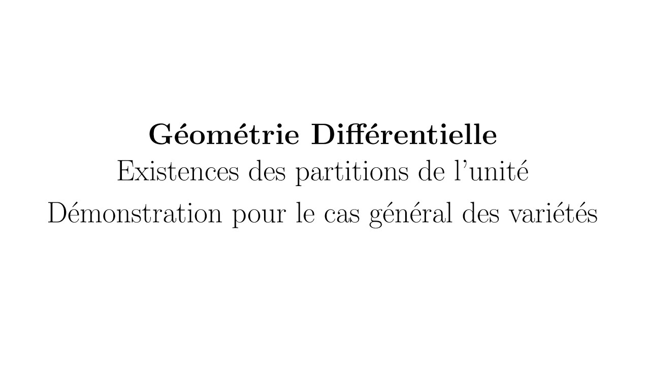 Géométrie différentielle - Existence des partitions de l'unité - Démonstration du cas général