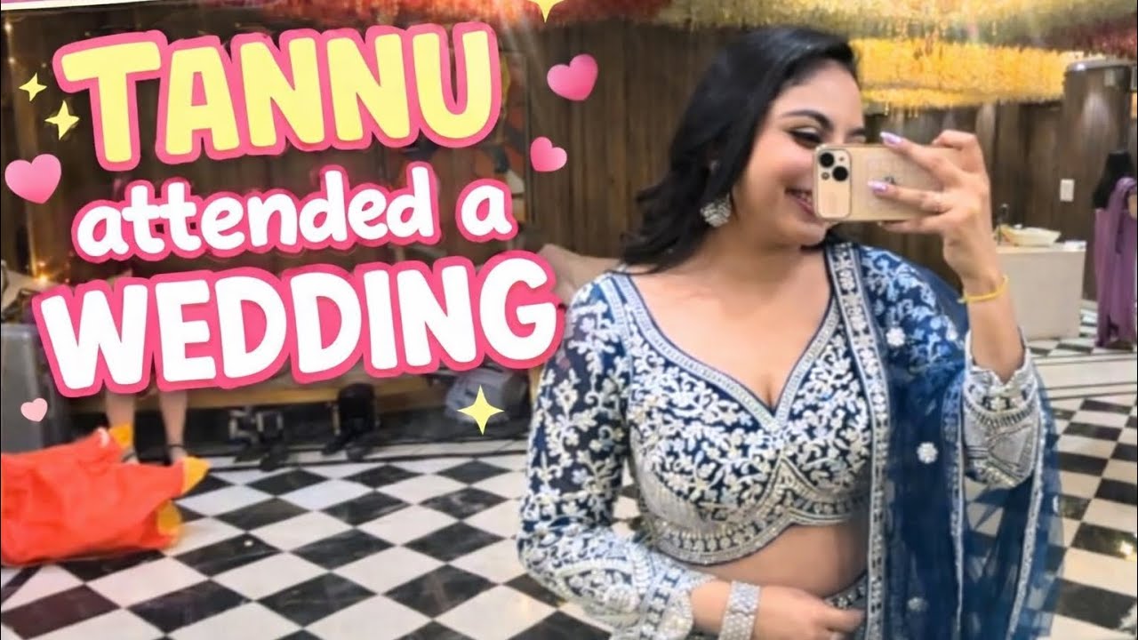 TANNU GAYI WEDDING ME!!