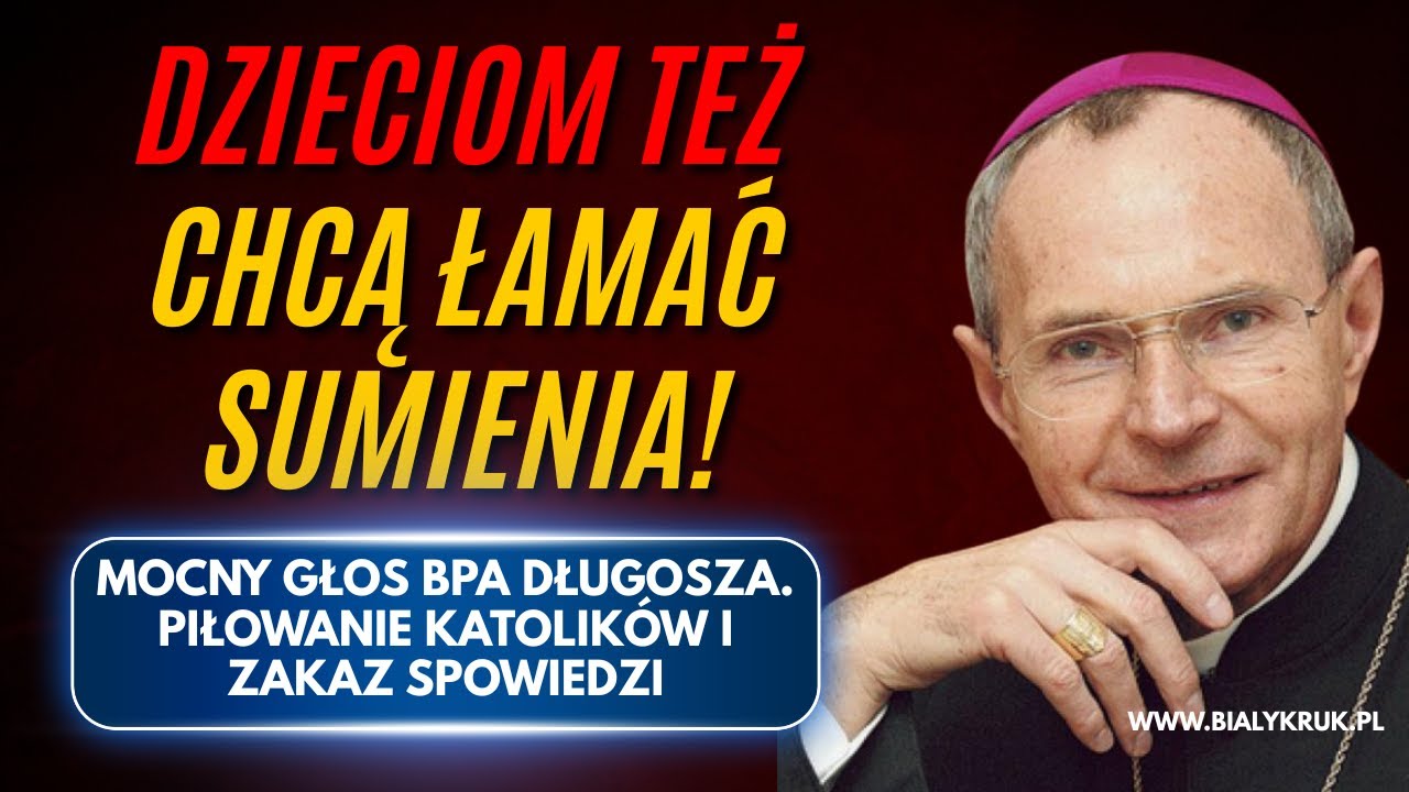 DZIECIOM TEŻ CHCĄ ŁAMAĆ SUMIENIA. Mocny głos bpa Długosza. Piłowanie katolików i zakaz spowiedzi
