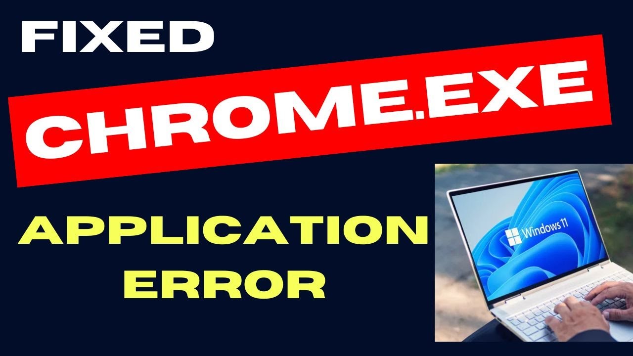 Chrome Exe Application Error on Windows 11 / 10 Fixed