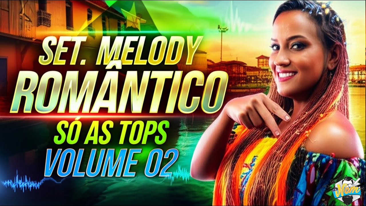 SET. MELODY ROMÂNTICO 2025 SÓ AS TOPs VOLUME 02 Set Melody 2025: Sucessos Românticos Inesquecíveis
