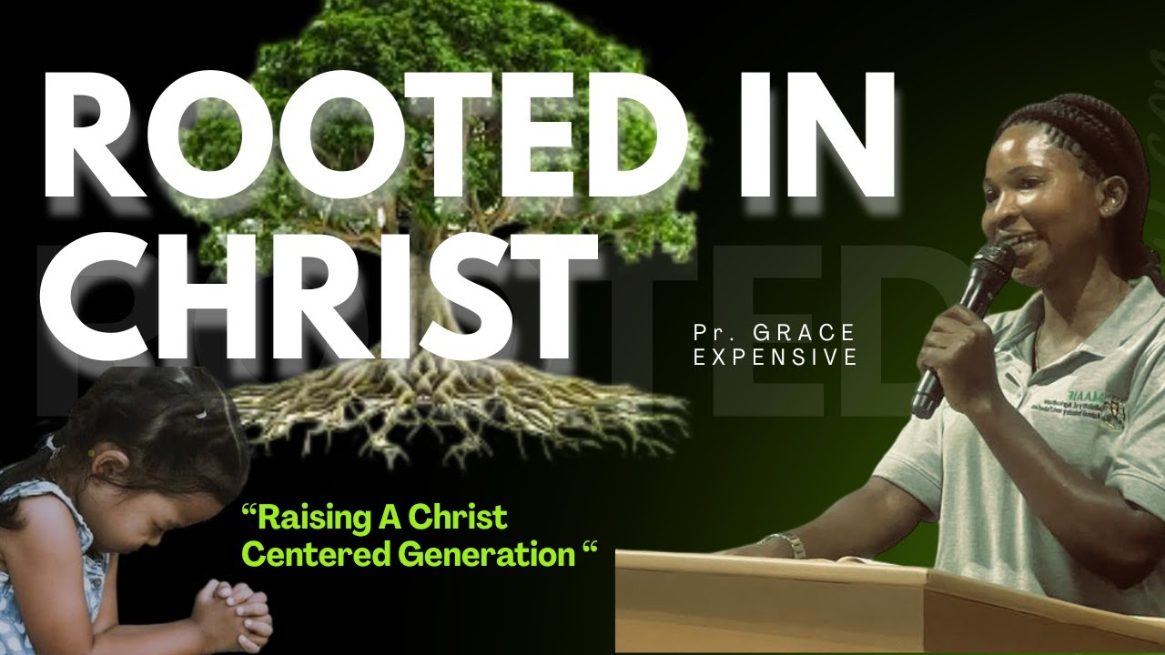 ROOTED IN CHRIST. Raising A Christ Centered Generation// With Pastor Grace Expensive.